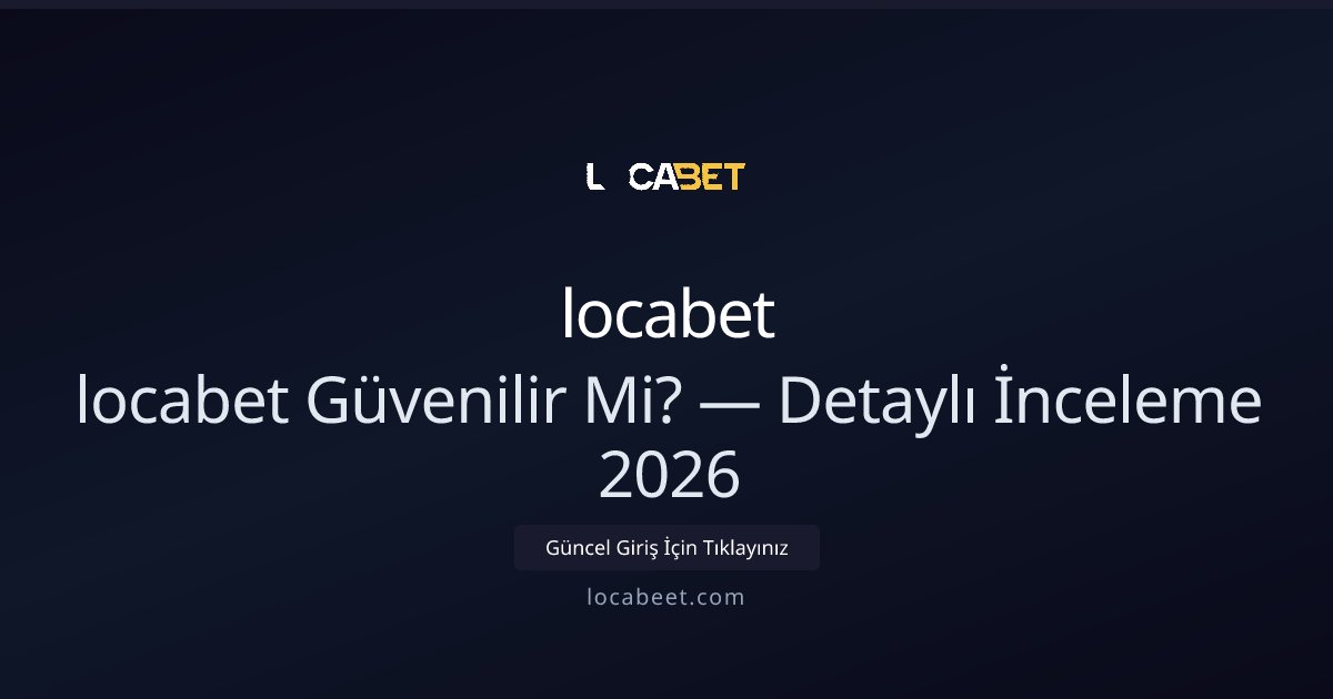 locabet Güvenilirlik Değerlendirmesi 2026 - locabet rehber görseli