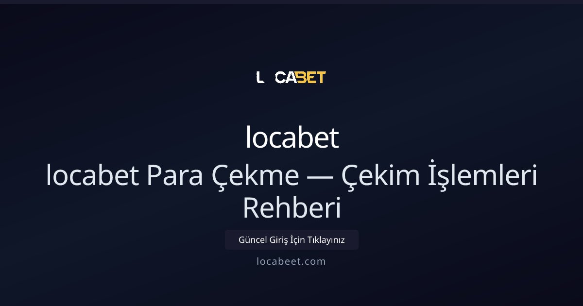 locabet Para Çekimleri: İşlem Rehberi ve Koşullar - locabet rehber görseli