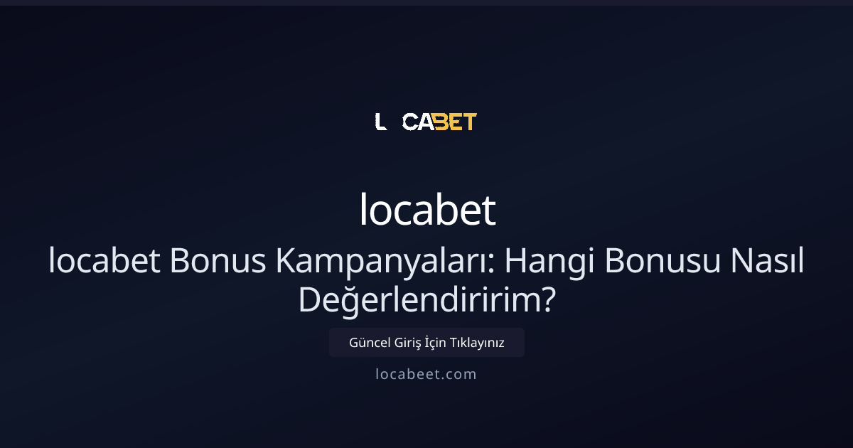 locabet Bonus Kampanyaları: Hangi Bonusu Nasıl Değerlendiririm? locabet Bonus Kampanyaları: Hangi Bonusu Nasıl Değerlendiririm? - locabet rehber görseli