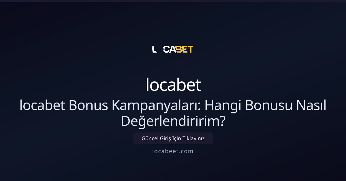locabet Bonus Kampanyaları: Hangi Bonusu Nasıl Değerlendiririm? - locabet rehber görseli