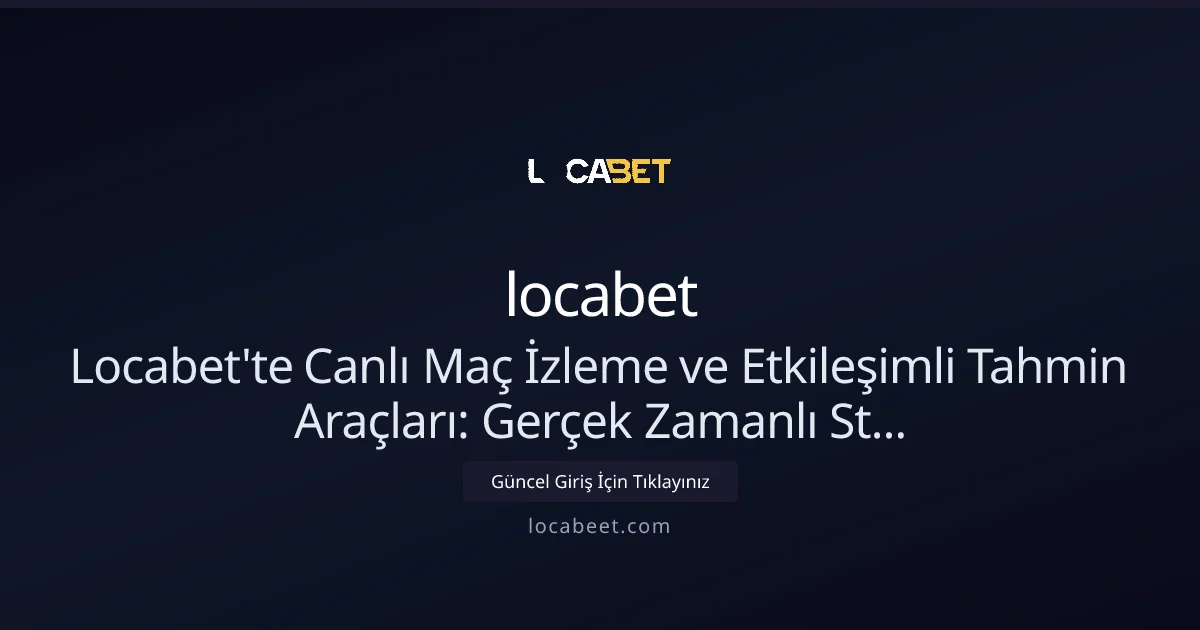 Locabet Canlı Maç İzleme ve Tahmin Araçları Rehberi - locabet rehber görseli