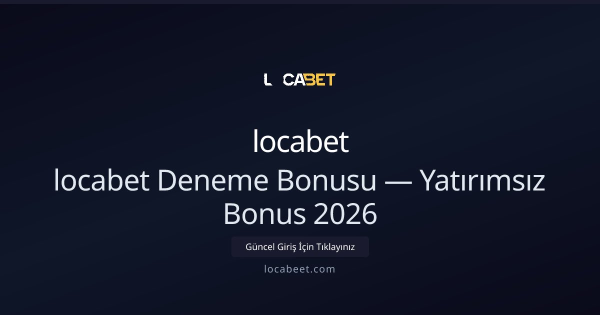 locabet Yatırımsız Deneme Bonusu 2026 Rehberi locabet Yatırımsız Deneme Bonusu 2026 Rehberi - locabet rehber görseli