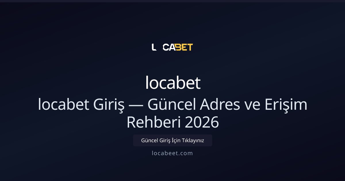 locabet Güncel Erişim Rehberi 2026 locabet Güncel Erişim Rehberi 2026 - locabet rehber görseli