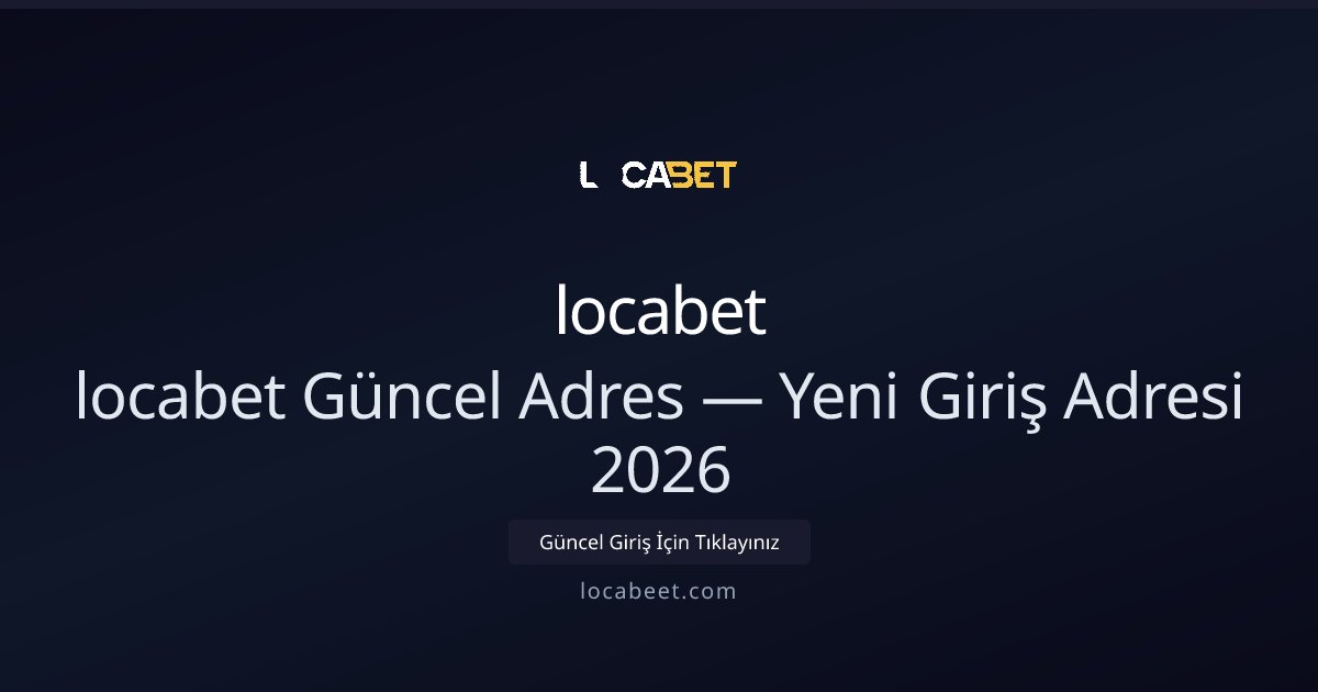 locabet 2026 Güncel Erişim Adresi ve Rehber locabet 2026 Güncel Erişim Adresi ve Rehber - locabet rehber görseli