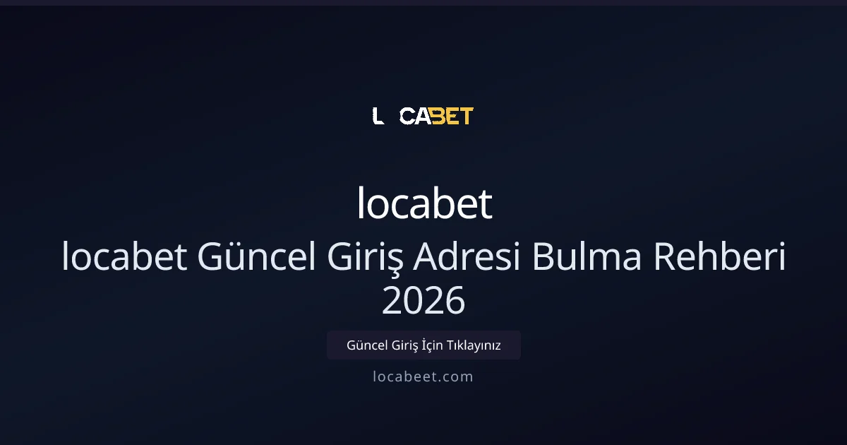 locabet Güncel Giriş Adresi Bulma Rehberi 2026 - locabet rehber görseli