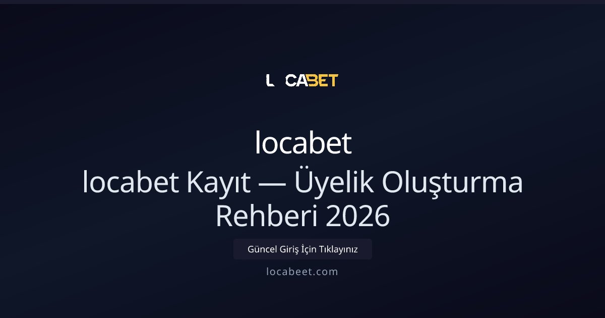 locabet Üyelik Rehberi 2026: Kayıt ve Doğrulama Süreçleri locabet Üyelik Rehberi 2026: Kayıt ve Doğrulama Süreçleri - locabet rehber görseli