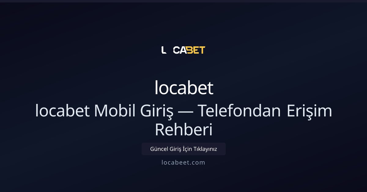 locabet Mobil Erişim ve Hızlı Giriş Kılavuzu locabet Mobil Erişim ve Hızlı Giriş Kılavuzu - locabet rehber görseli