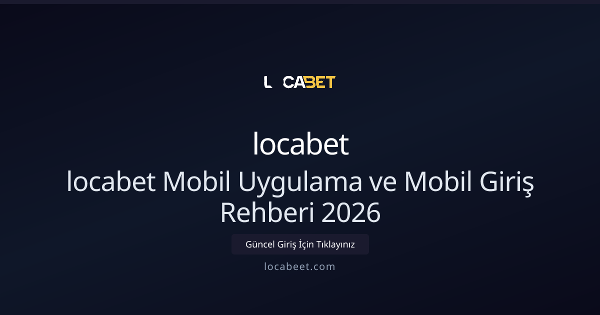 locabet Mobil Uygulama ve Mobil Giriş Rehberi 2026 - locabet rehber görseli