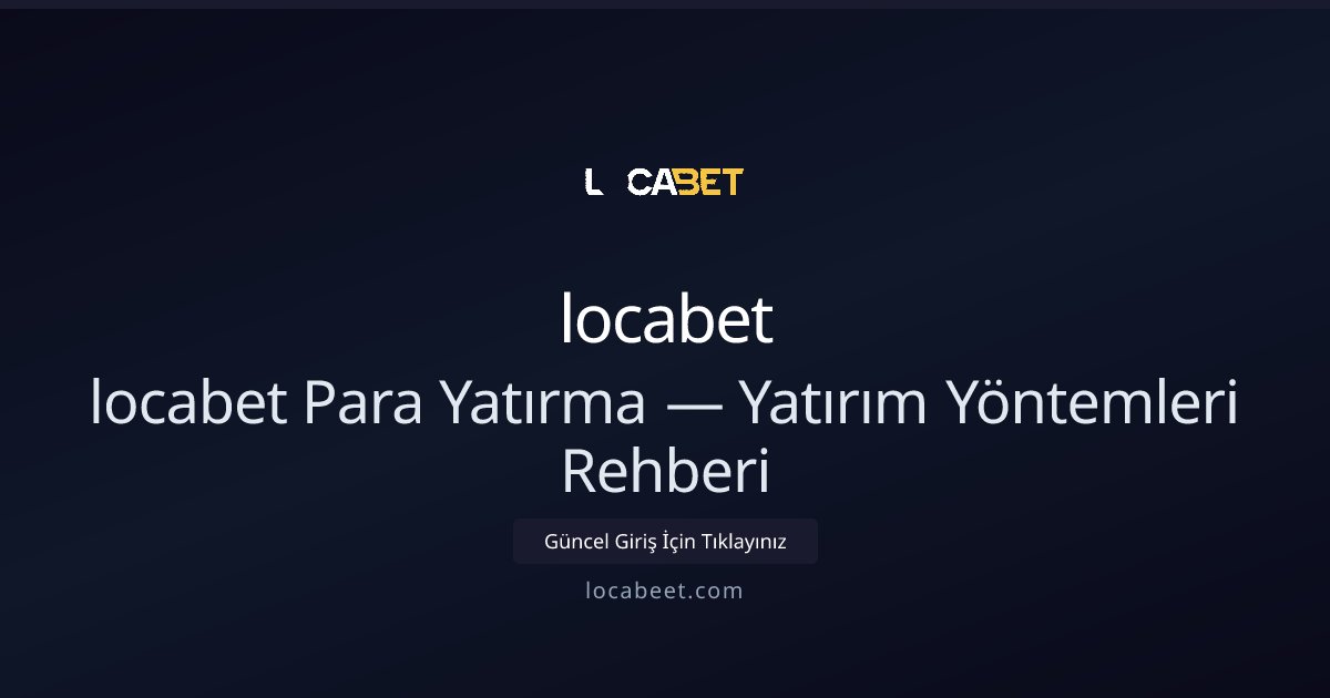 locabet Yatırma Rehberi — Güncel Ödeme Seçenekleri locabet Yatırma Rehberi — Güncel Ödeme Seçenekleri - locabet rehber görseli