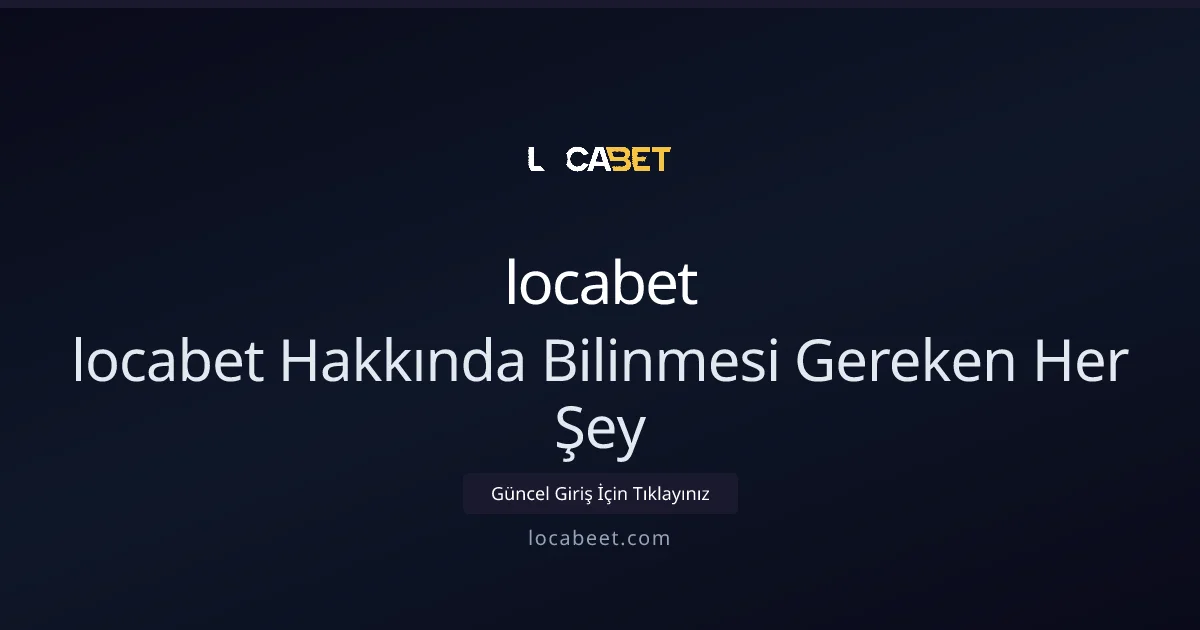 Locabet hakkında bilinmesi gereken her şey: kapsamlı rehber Locabet hakkında bilinmesi gereken her şey: kapsamlı rehber - locabet rehber görseli