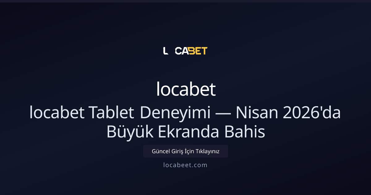 locabet Tablet Deneyimi — Nisan 2026'da Büyük Ekranda Bahis locabet Tablet Deneyimi — Nisan 2026'da Büyük Ekranda Bahis - locabet rehber görseli