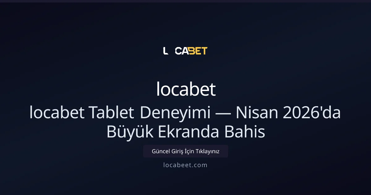 locabet Tablet Deneyimi — Nisan 2026'da Büyük Ekranda Bahis - locabet rehber görseli