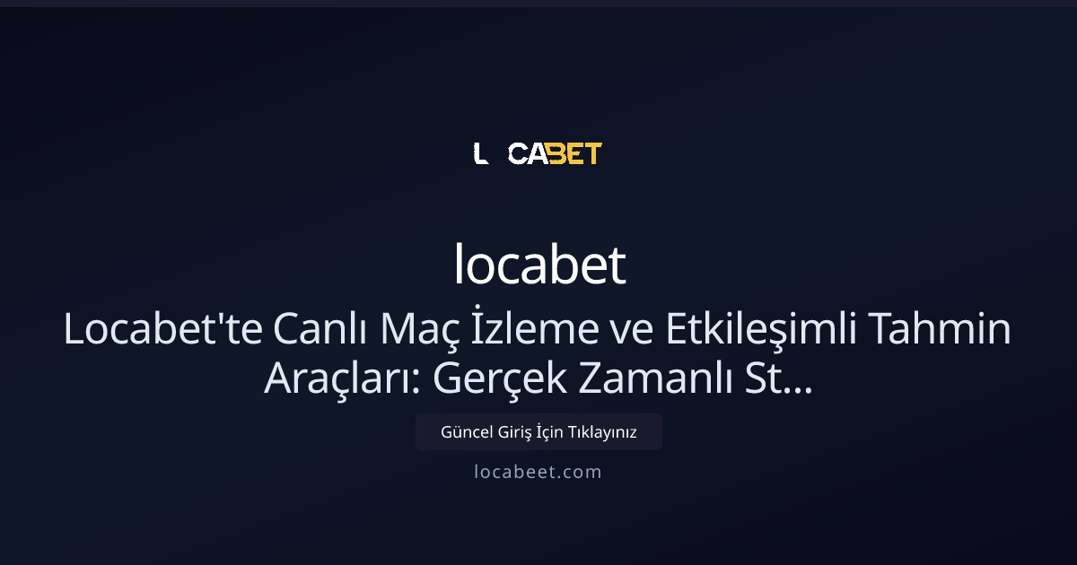 Locabet Canlı Maç İzleme ve Tahmin Araçları Rehberi (Nisan 2026 güncel) Locabet Canlı Maç İzleme ve Tahmin Araçları Rehberi (Nisan 2026 güncel) - locabet rehber görseli