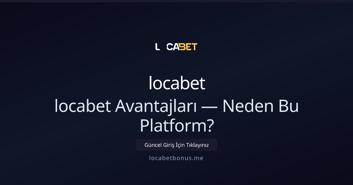 locabet locabet Avantajları — Neden Bu Platform?