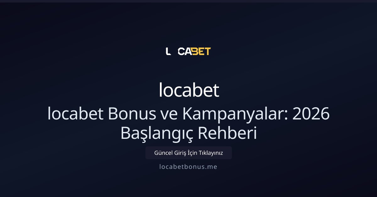 locabet locabet Bonus ve Kampanyalar: Çevrim Şartları ve Türleri 2026