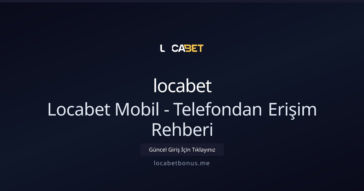 locabet Locabet Mobil - Telefondan Erişim Rehberi