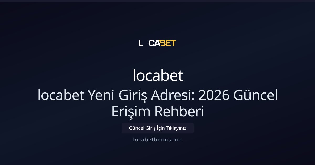 locabet locabet Yeni Giriş Adresi - 2026 Güncel Erişim Rehberi