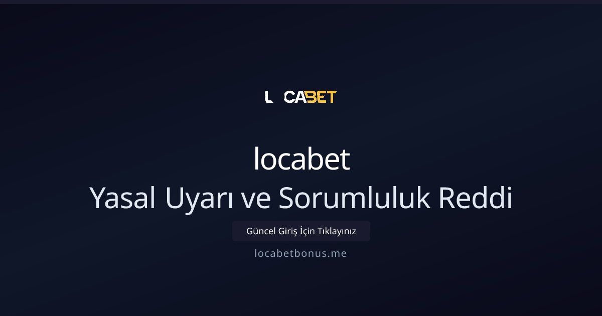 locabet Sorumluluk Reddi